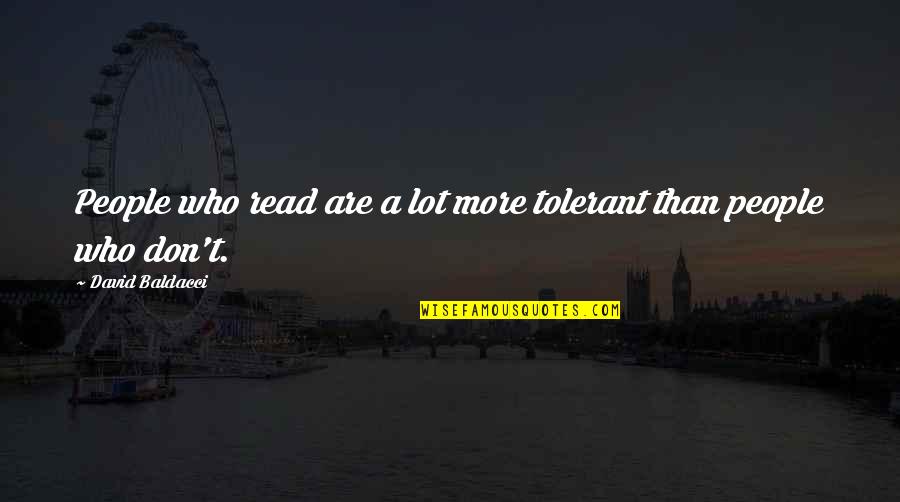 Poletti Jawbreaker Quotes By David Baldacci: People who read are a lot more tolerant Poletti Jawbreaker Quotes By David Baldacci: People who read are a lot more tolerant