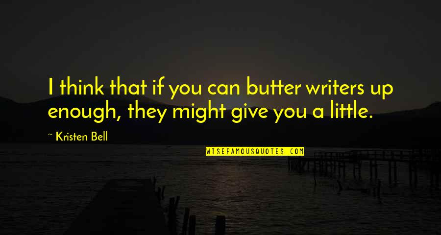 Poletto Remigio Quotes By Kristen Bell: I think that if you can butter writers