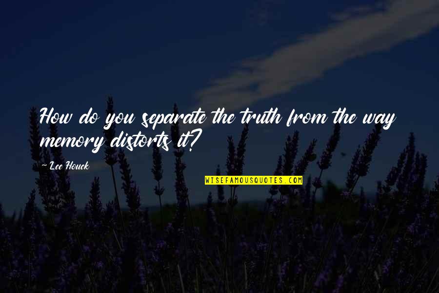 Polg Rdi Ir Ny T Sz M Quotes By Lee Houck: How do you separate the truth from the