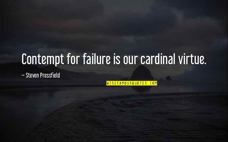 Polg Rdi Ir Ny T Sz M Quotes By Steven Pressfield: Contempt for failure is our cardinal virtue. Polg Rdi Ir Ny T Sz M Quotes By Steven Pressfield: Contempt for failure is our cardinal virtue.