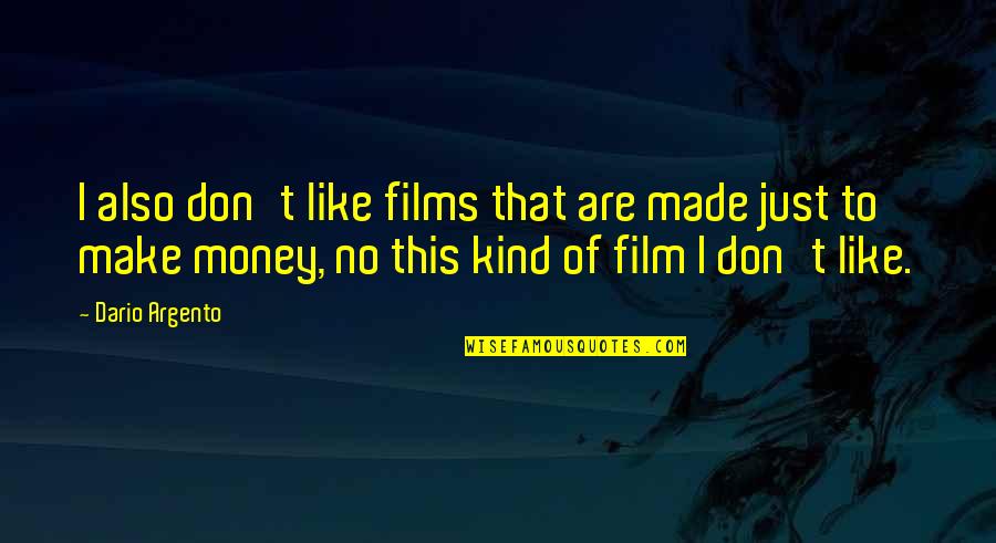 Polgara Buffy Quotes By Dario Argento: I also don't like films that are made Polgara Buffy Quotes By Dario Argento: I also don't like films that are made