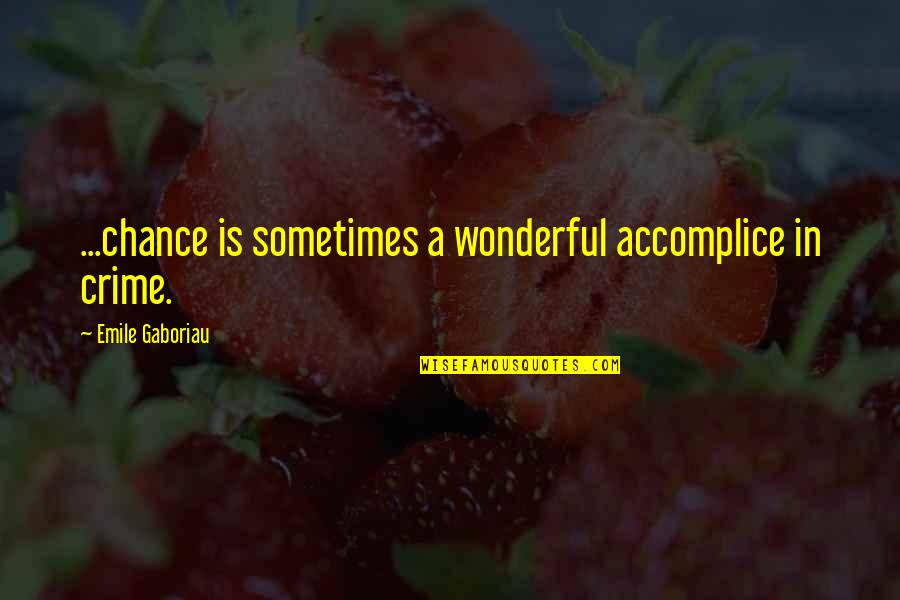 Polgara Buffy Quotes By Emile Gaboriau: ...chance is sometimes a wonderful accomplice in crime. Polgara Buffy Quotes By Emile Gaboriau: ...chance is sometimes a wonderful accomplice in crime.