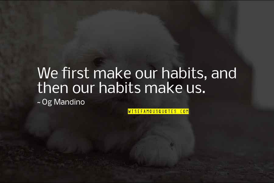 Polgara Demon Quotes By Og Mandino: We first make our habits, and then our