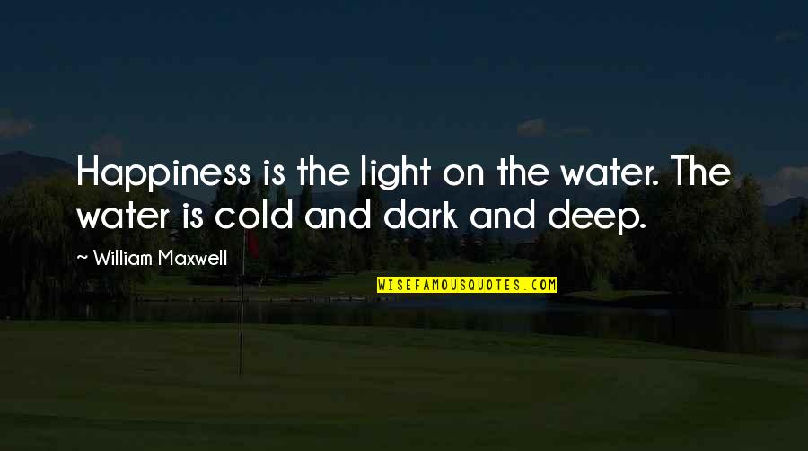 Polgara Demon Quotes By William Maxwell: Happiness is the light on the water. The