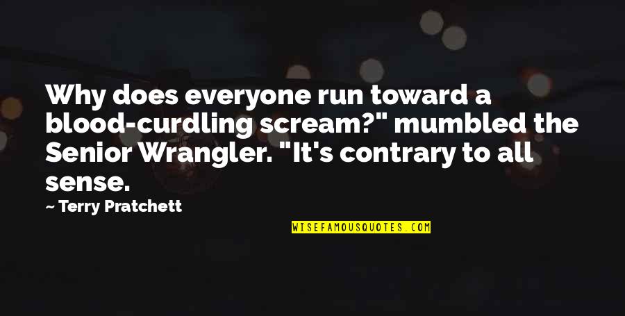 Polgara Slash Quotes By Terry Pratchett: Why does everyone run toward a blood-curdling scream?"
