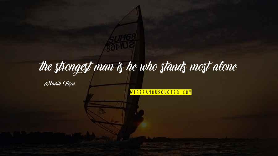 Polgars Quotes By Henrik Ibsen: the strongest man is he who stands most Polgars Quotes By Henrik Ibsen: the strongest man is he who stands most