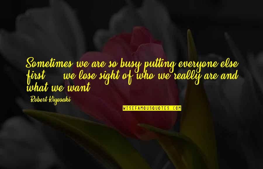 Polgarstrasse Quotes By Robert Kiyosaki: Sometimes we are so busy putting everyone else