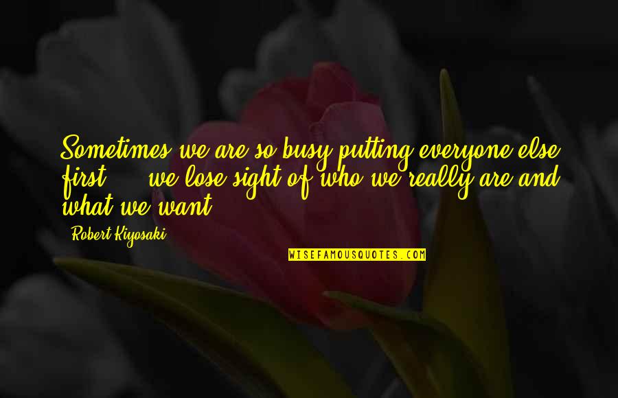 Polgarstrasse Quotes By Robert Kiyosaki: Sometimes we are so busy putting everyone else Polgarstrasse Quotes By Robert Kiyosaki: Sometimes we are so busy putting everyone else