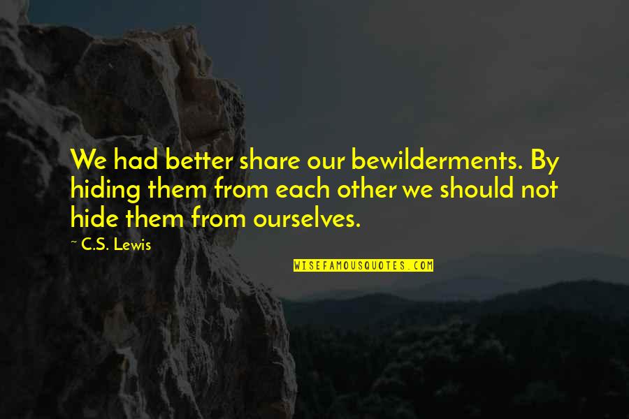 Polgarus Studio Quotes By C.S. Lewis: We had better share our bewilderments. By hiding Polgarus Studio Quotes By C.S. Lewis: We had better share our bewilderments. By hiding