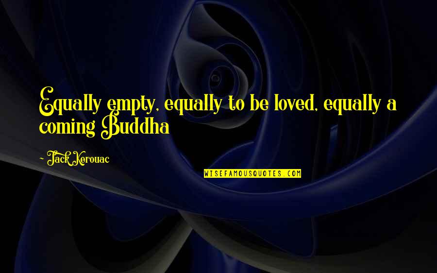 Poliakov Electric Red Quotes By Jack Kerouac: Equally empty, equally to be loved, equally a Poliakov Electric Red Quotes By Jack Kerouac: Equally empty, equally to be loved, equally a