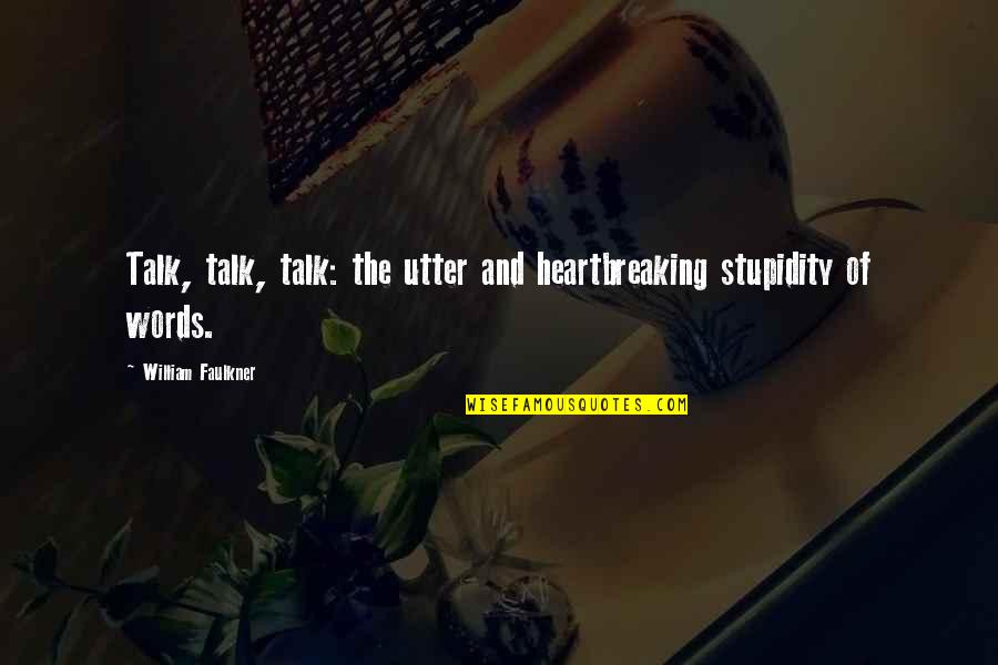 Poliakov Electric Red Quotes By William Faulkner: Talk, talk, talk: the utter and heartbreaking stupidity Poliakov Electric Red Quotes By William Faulkner: Talk, talk, talk: the utter and heartbreaking stupidity
