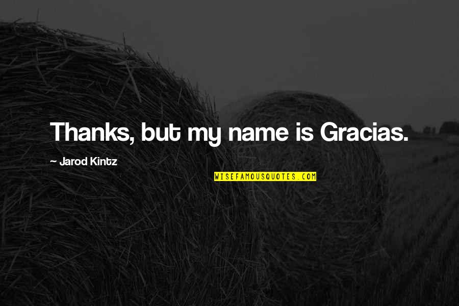 Polian Quotes By Jarod Kintz: Thanks, but my name is Gracias.