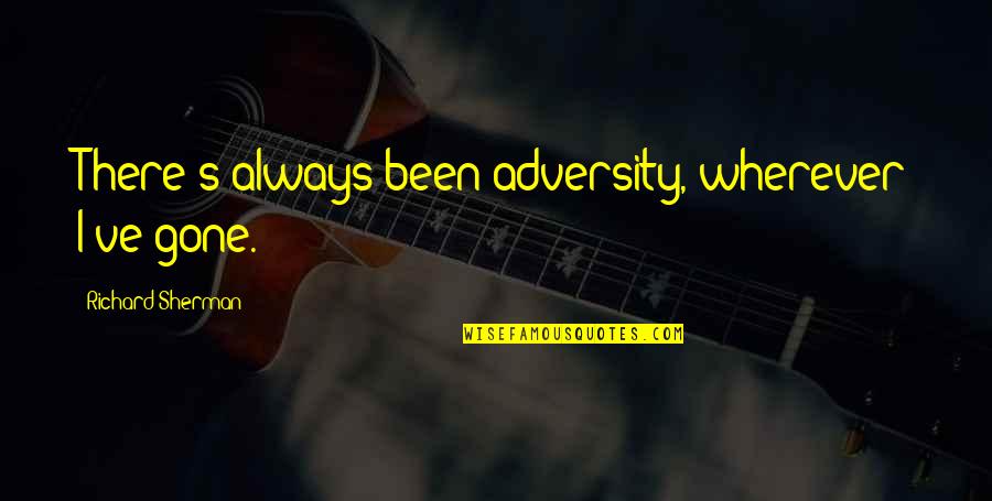 Policarbonat Quotes By Richard Sherman: There's always been adversity, wherever I've gone. Policarbonat Quotes By Richard Sherman: There's always been adversity, wherever I've gone.