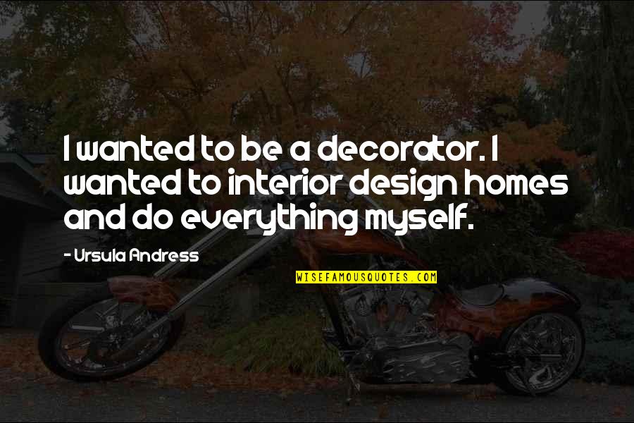 Policard Up Quotes By Ursula Andress: I wanted to be a decorator. I wanted Policard Up Quotes By Ursula Andress: I wanted to be a decorator. I wanted