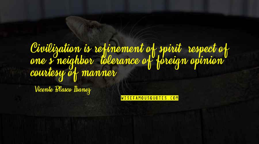 Policard Up Quotes By Vicente Blasco Ibanez: Civilization is refinement of spirit, respect of one's Policard Up Quotes By Vicente Blasco Ibanez: Civilization is refinement of spirit, respect of one's