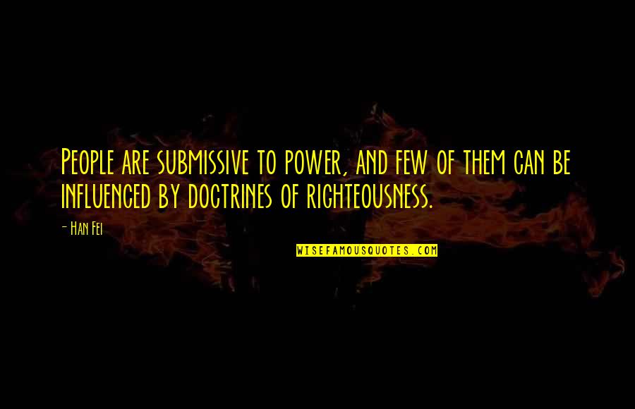 Policare Complete Quotes By Han Fei: People are submissive to power, and few of