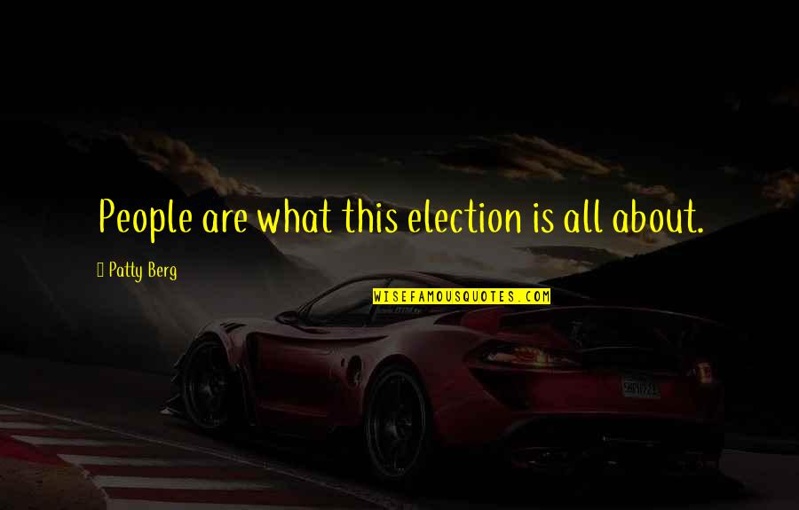 Police Academy Famous Quotes By Patty Berg: People are what this election is all about. Police Academy Famous Quotes By Patty Berg: People are what this election is all about.