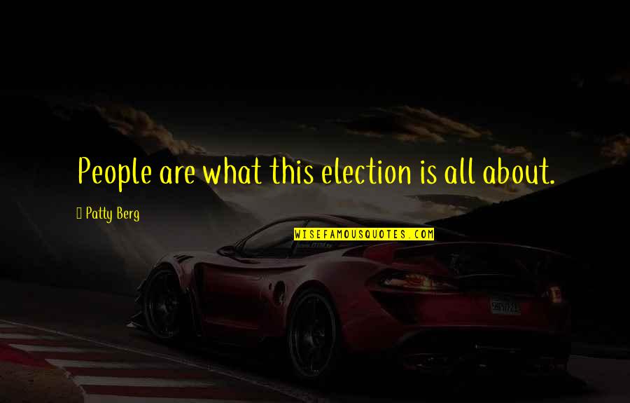 Police Academy Famous Quotes By Patty Berg: People are what this election is all about.