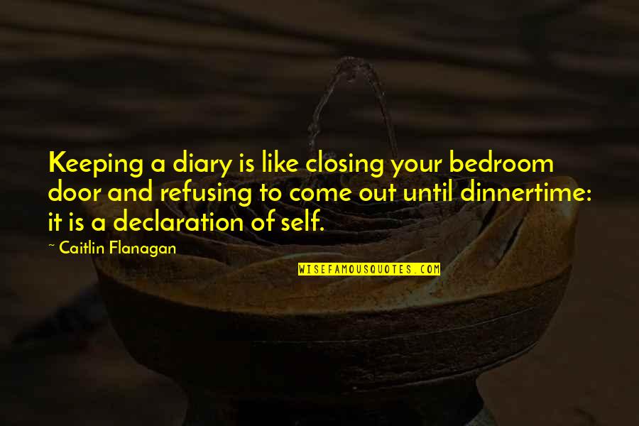 Police Academy Hightower Quotes By Caitlin Flanagan: Keeping a diary is like closing your bedroom Police Academy Hightower Quotes By Caitlin Flanagan: Keeping a diary is like closing your bedroom