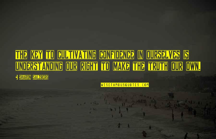Police Academy Hightower Quotes By Sharon Salzberg: The key to cultivating confidence in ourselves is Police Academy Hightower Quotes By Sharon Salzberg: The key to cultivating confidence in ourselves is