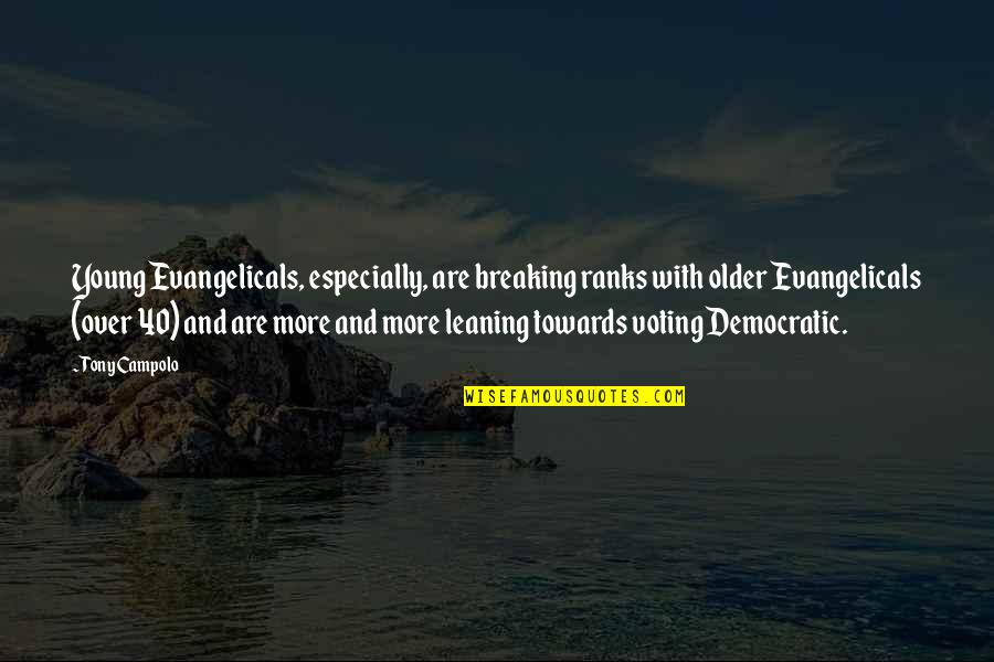 Police Academy Hightower Quotes By Tony Campolo: Young Evangelicals, especially, are breaking ranks with older Police Academy Hightower Quotes By Tony Campolo: Young Evangelicals, especially, are breaking ranks with older