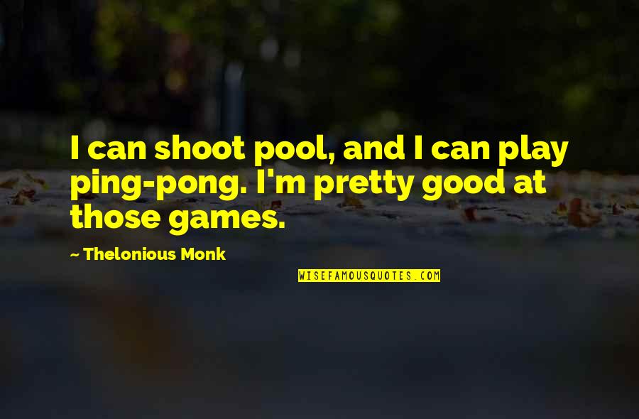 Police Academy Inspirational Quotes By Thelonious Monk: I can shoot pool, and I can play