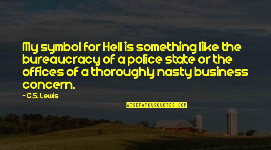 Police And State Quotes By C.S. Lewis: My symbol for Hell is something like the Police And State Quotes By C.S. Lewis: My symbol for Hell is something like the