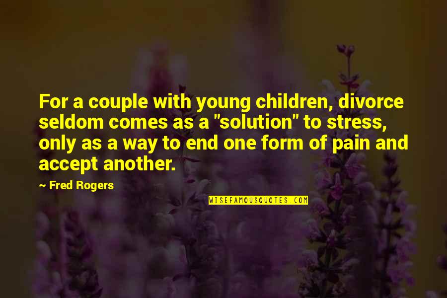 Police Brutality And Shootings Quotes By Fred Rogers: For a couple with young children, divorce seldom Police Brutality And Shootings Quotes By Fred Rogers: For a couple with young children, divorce seldom