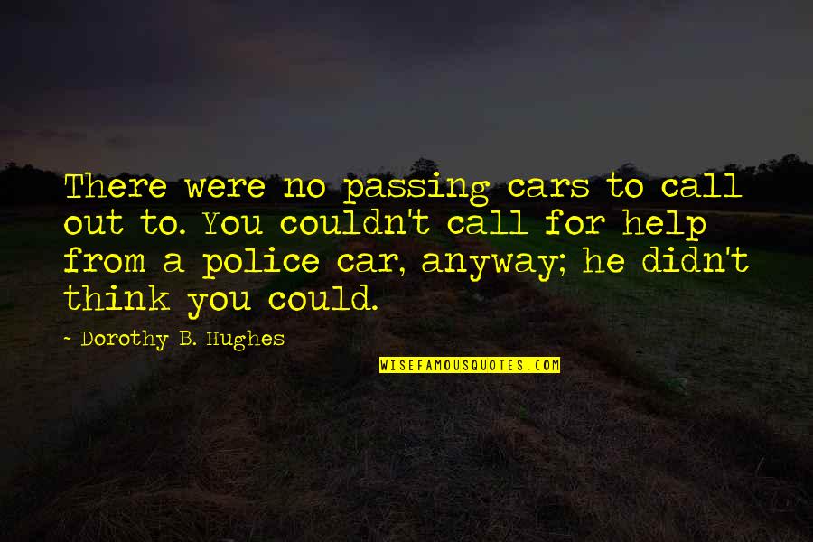 Police Brutality Quotes By Dorothy B. Hughes: There were no passing cars to call out