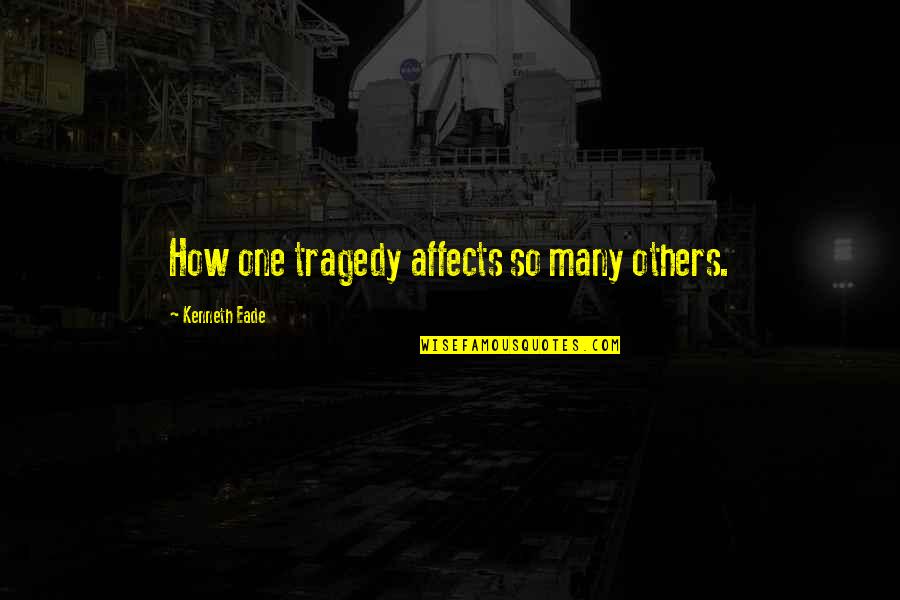 Police Brutality Quotes By Kenneth Eade: How one tragedy affects so many others.