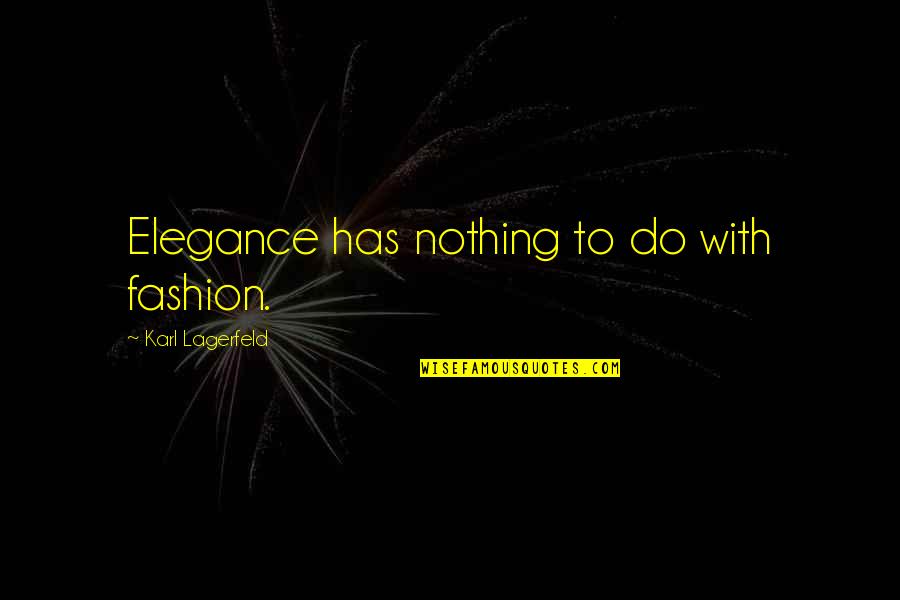 Police Canine Quotes By Karl Lagerfeld: Elegance has nothing to do with fashion.