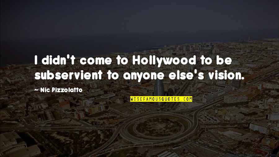 Police Chief Retirement Quotes By Nic Pizzolatto: I didn't come to Hollywood to be subservient