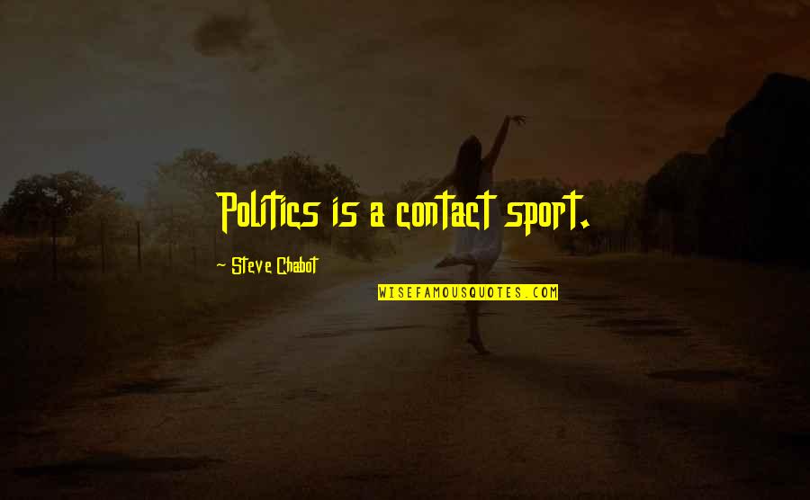 Police Chiefs Quotes By Steve Chabot: Politics is a contact sport.