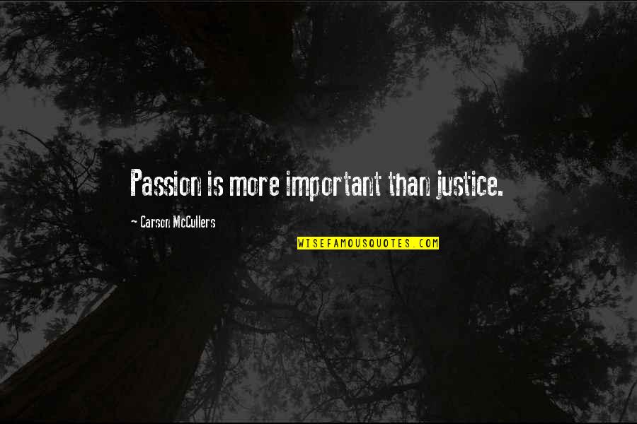 Police Code Quotes By Carson McCullers: Passion is more important than justice.