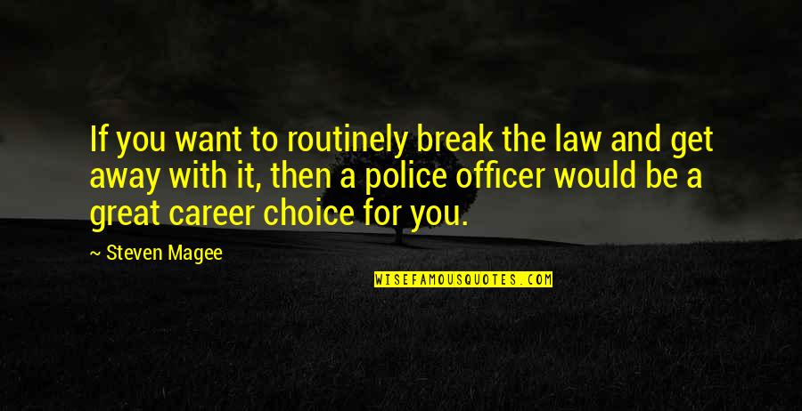 Police Corruption Quotes By Steven Magee: If you want to routinely break the law