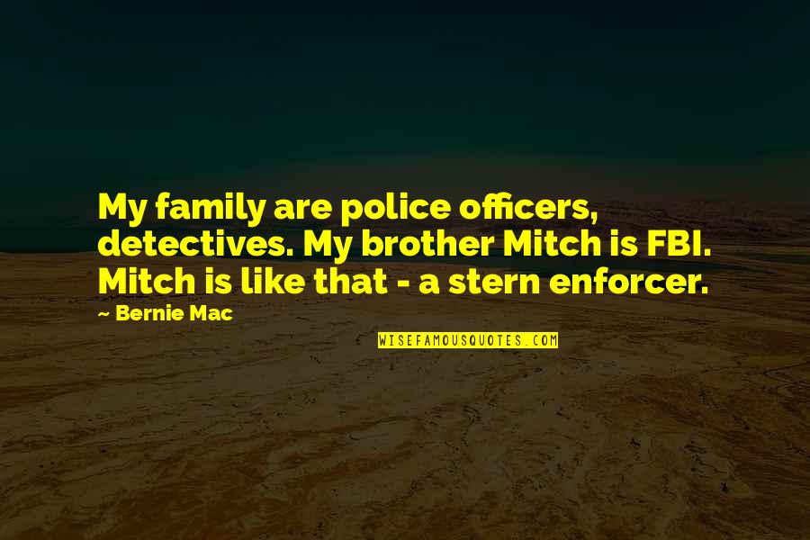 Police Detectives Quotes By Bernie Mac: My family are police officers, detectives. My brother
