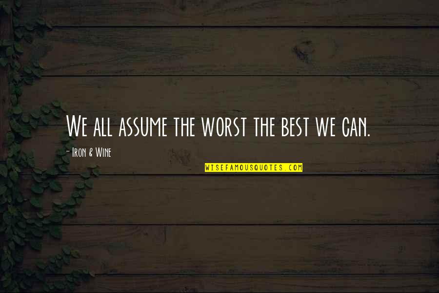 Police Dispatcher Quotes By Iron & Wine: We all assume the worst the best we Police Dispatcher Quotes By Iron & Wine: We all assume the worst the best we
