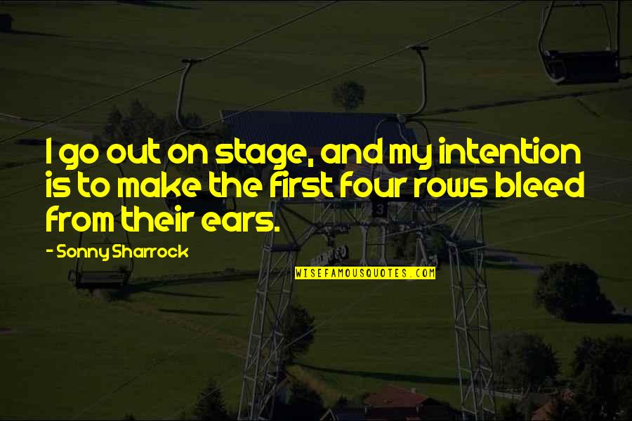 Police Dispatcher Quotes By Sonny Sharrock: I go out on stage, and my intention Police Dispatcher Quotes By Sonny Sharrock: I go out on stage, and my intention
