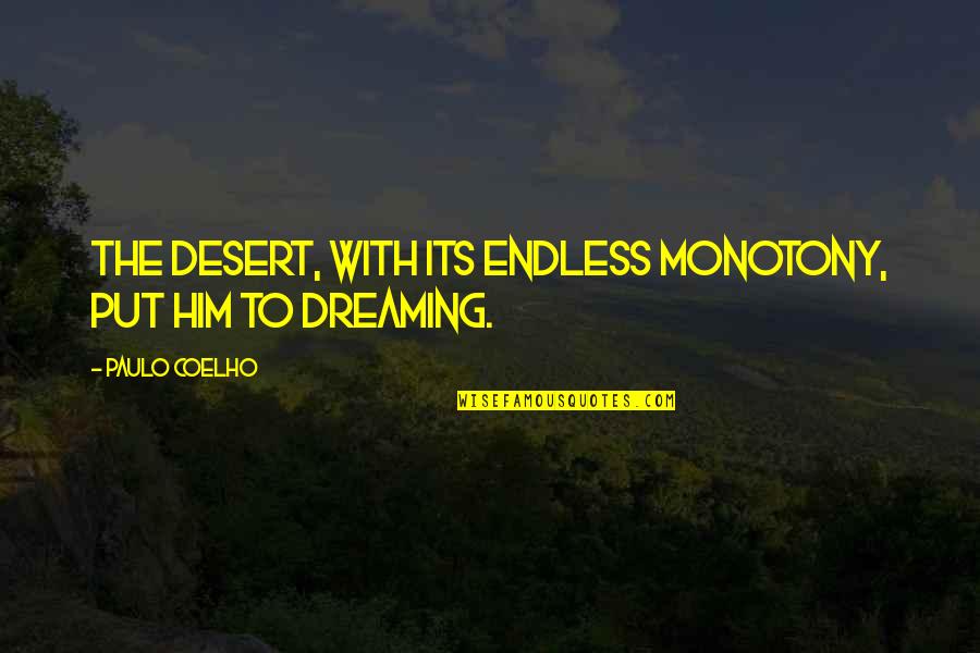 Police Dogs Quotes By Paulo Coelho: The desert, with its endless monotony, put him