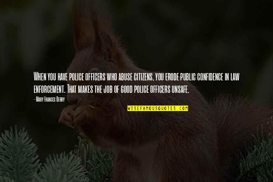 Police Enforcement Quotes By Mary Frances Berry: When you have police officers who abuse citizens, Police Enforcement Quotes By Mary Frances Berry: When you have police officers who abuse citizens,