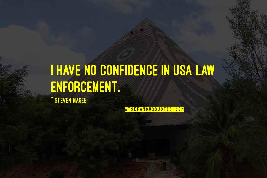 Police Enforcement Quotes By Steven Magee: I have no confidence in USA law enforcement.