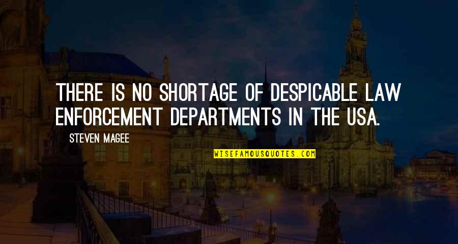 Police Enforcement Quotes By Steven Magee: There is no shortage of despicable law enforcement