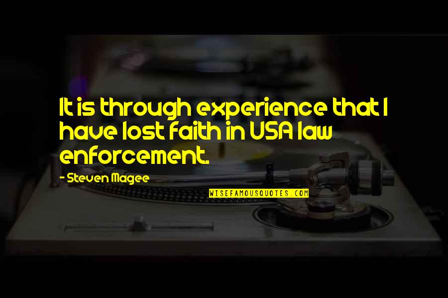 Police Enforcement Quotes By Steven Magee: It is through experience that I have lost