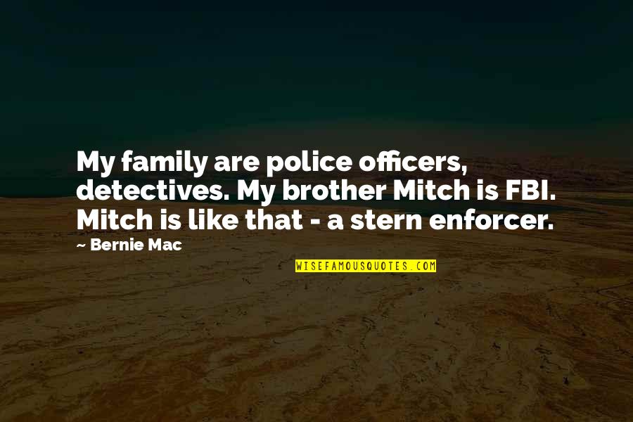 Police Family Quotes By Bernie Mac: My family are police officers, detectives. My brother