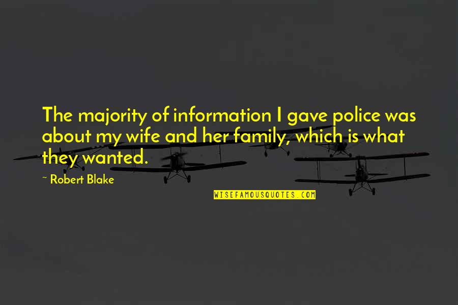 Police Family Quotes By Robert Blake: The majority of information I gave police was