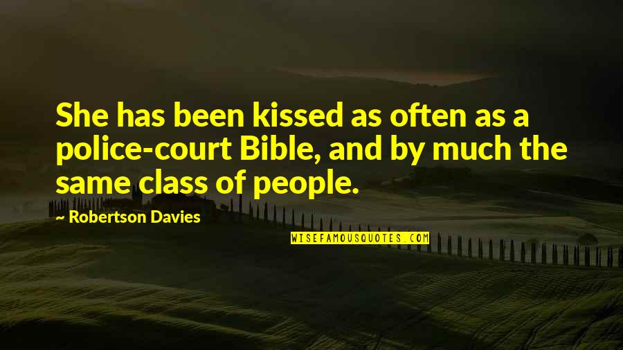 Police Funny Quotes By Robertson Davies: She has been kissed as often as a