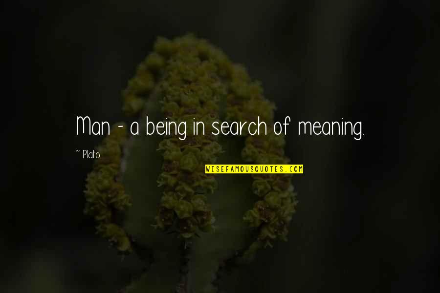 Police Heroine Quotes By Plato: Man - a being in search of meaning.