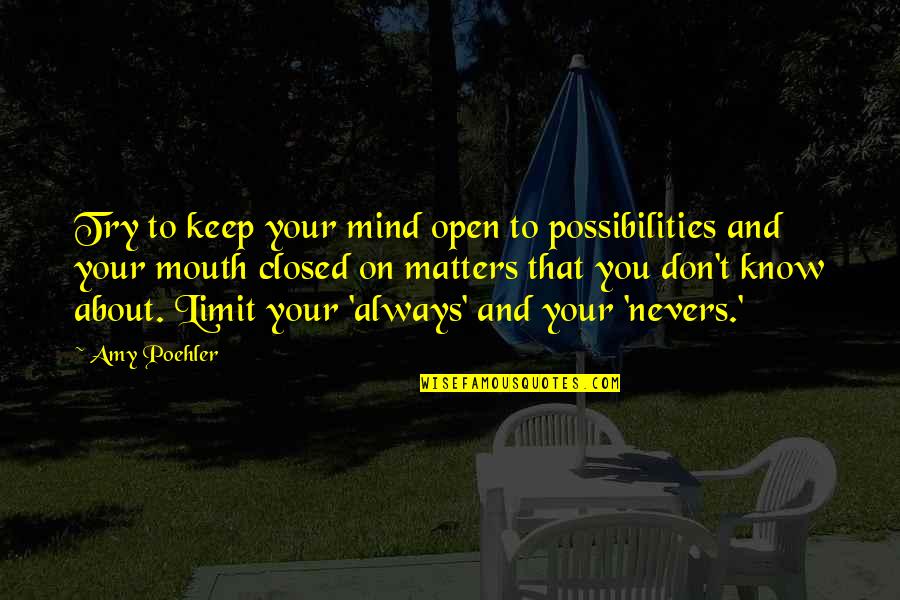 Police Injustice Quotes By Amy Poehler: Try to keep your mind open to possibilities Police Injustice Quotes By Amy Poehler: Try to keep your mind open to possibilities