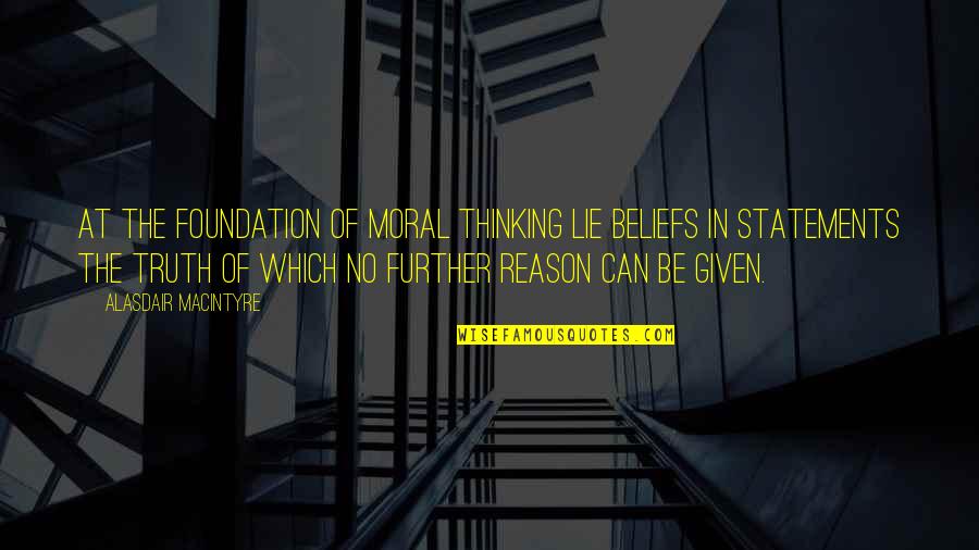 Police Line Up Quotes By Alasdair MacIntyre: At the foundation of moral thinking lie beliefs Police Line Up Quotes By Alasdair MacIntyre: At the foundation of moral thinking lie beliefs