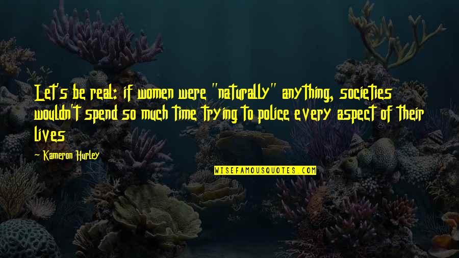 Police Lives Quotes By Kameron Hurley: Let's be real: if women were "naturally" anything,